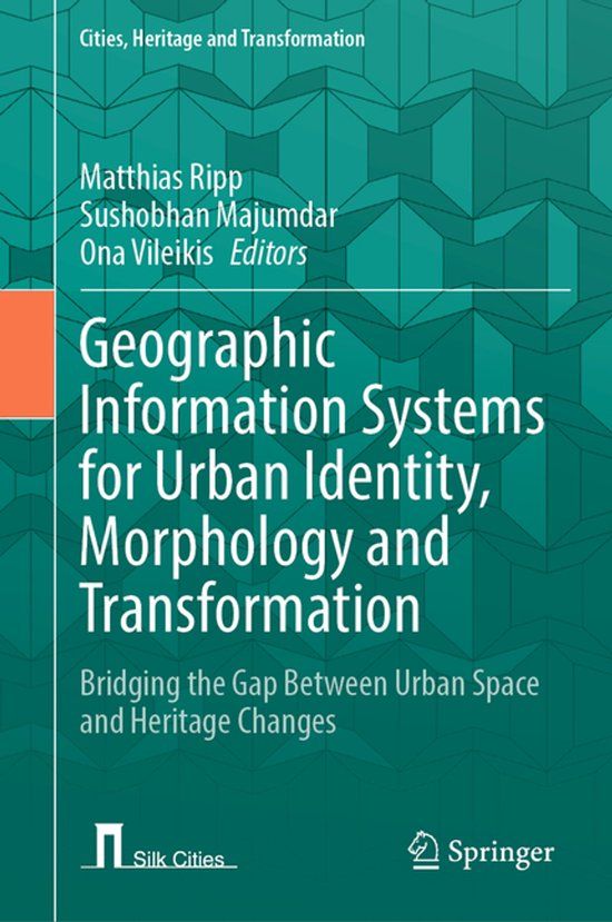 Geographic Springer Cities, Heritage and Transformation- Geographic Information Systems for Urban Identity, Morphology and Transformation