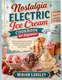Nostalgia Electric Ice Cream Cookbook for Beginners