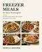 Freezer Meals for Busy Weeknights: 50 Make-Ahead Recipes with Practical Prep Plans for Two or Four