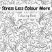 Stress Less Colour More: Colouring Book