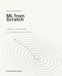 ML from Scratch: Foundations: Derive, Build, and Understand Machine Learning from First Principles