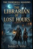 The Thornwell Shadows Book Four: The Librarian of Lost Hours