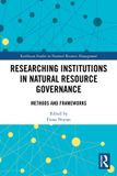 Researching Earthscan Studies in Natural Resource Management- Researching Institutions in Natural Resource Governance