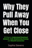 Why They Pull Away When You Get Close: 50 Ways to Understand Emotional Distance, Calm Relationship Anxiety, and Rebuild Connection