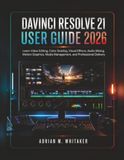 DAVINCI RESOLVE 21 USER GUIDE 2026