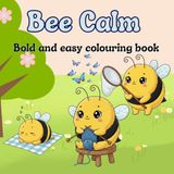 Bee Calm: A Bold and Easy Colouring Book for Adults