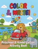 Color & Write!: Preschool & Kindergarten Activity Book