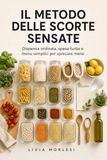 Il metodo delle scorte sensate: Dispensa organizzata, spesa furba e menu semplici per ridurre sprechi e semplificare la cucina di ogni settimana