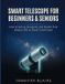 Smart Libri GmbH Smart Telescope for Beginners & Seniors: How to Set Up, Navigate, and Master Your Seestar S50 or Dwarf 3 with Ease