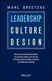 LEADERSHIP CULTURE DESIGN: Warum wir Unternehmenskultur neu denken müssen und wie die Transformation schneller, einfacher und effizienter gelingt