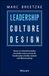 LEADERSHIP CULTURE DESIGN: Warum wir Unternehmenskultur neu denken müssen und wie die Transformation schneller, einfacher und effizienter gelingt