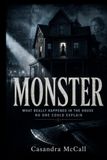 MONSTER: WHAT REALLY HAPPENED IN THE HOUSE NO ONE COULD EXPLAIN