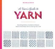 A Icecat A User's Guide to Yarn: Everything Knitters, Crocheters & Weavers Need to Know About Yarn to Level Up Your Craft