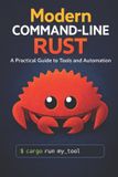 Modern Command-Line Rust: A Practical Guide to Tools and Automation