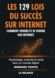 Les 129 lois du succès sur Internet: Comment vendre et se vendre sur Internet