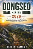 DONGSEO TRAIL HIKING GUIDE 2026: Practical Advice for Planning Your Trek, Navigating South Korea's Coast-to-Coast Trail, and Hiking with Confidence