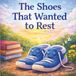 The Shoes That Wanted to Rest: Gentle Stories About Play, Feelings, and Taking Care of Our Things