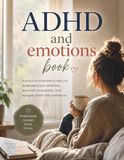 ADHD and Emotions Book: A Practical Workbook for Adults to Understand Emotions, Build Self-Compassion, Regain Control, and Navigate ADHD with Confidence