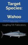 Target Wahoo: Unlocking the Secrets of Speed and Power in Offshore Fishing