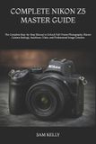 COMPLETE Nikon Complete Nikon Z5 Master Guide