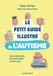 LE PETIT GUIDE ILLUSTRÉ DE L'AUTISME: (SE) COMPRENDRE, (SE) RECONNAÎTRE ET VIVRE AVEC !