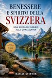 BENESSERE E SPIRITO DI SVIZZERA: Guida del viaggiatore alla cura alpina