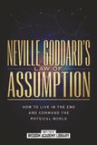 Neville Goddard's Law Of Assumption: How To Live In The End And Command The Physical World