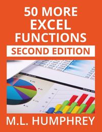 50 M.L. Humphrey Excel Essentials: Second Edition- 50 More Excel Functions