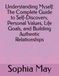 Understanding Myself: The Complete Guide to Self-Discovery, Personal Values, Life Goals, and Building Authentic Relationships: Transform Your Life Through Deep Self-Knowledge