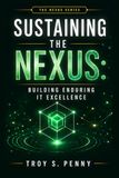 Sustaining Nexus Sustaining the Nexus: Building Enduring IT Excellence: 2