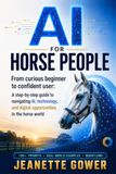AI for Horse People: From curious beginner to confident user: A step-by-step guide to navigating AI, technology and digital opportunities in the horse world
