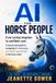 AI for Horse People: From curious beginner to confident user: A step-by-step guide to navigating AI, technology and digital opportunities in the horse world