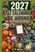 Le calendrier du jardinier 2027: Mois par mois : semis, plantations, tailles et récoltes au potager, au verger et au jardin d'ornement