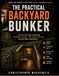 The Practical Backyard Bunker: A Homeowner’s Guide to Planning and Building a Safe Underground Shelter