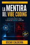 La MENTIRA del vibe coding: La IA puede escribir tu código. Tú tendrás que responder cuando falle.