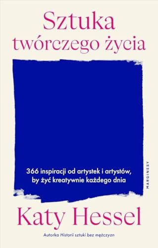 Sztuka twórczego życia: 366 inspiracji od artystek i artystów, by żyć kreatywnie każdego dnia