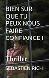BIEN SUR QUE TU PEUX NOUS FAIRE CONFIANCE !: Thriller