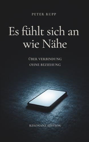 Es fühlt sich an wie Nähe: Über Verbindung ohne Beziehung