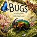BUGS: The Biggest, Brightest, Strangest, and Most Amazing Creepy-Crawlies on Earth