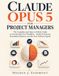 Claude Opus 5 for Project Managers: The Complete and Easy-to-Follow Guide to Automating Your Workflow – Build AI Systems, Streamline Reports, and 10x Your Delivery Speed