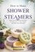 How to Make Shower Steamers: Easy Aromatherapy Recipes for Relaxation, Sinus Relief, and Spa-Like Showers
