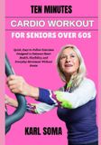TEN Independently Published Ten Minutes Cardio Workout for Seniors Over 60s