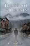 The G.A. Sallee Books The Ghost In His Eyes