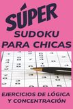 SÚPER Sudoku para chicas: 50+ Sudokus para Chicas | Calma la Mente. Desafía la Lógica | Menos Pantalla, Más Juego Mental | 6x9 Pulgas (15,2x22,9 cm), ... de Rompecabezas de Sudoku con Soluciones