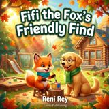 Fifi the Fox s Friendly Find: A Mighty-Milestones Daytime SEL Story about Overcoming Recess Shyness, Building Playground Friends, and the Friendly Paw-Tap (Somatic Children's Books for Ages 3-5)