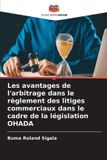 Les Editions Notre Savoir Les avantages de l'arbitrage dans le règlement des litiges commerciaux dans le cadre de la législation OHADA