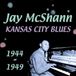 Kansas Acrobat Jay McShann - Kansas City Blues 1944 - 1949