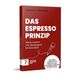Das Espresso-Prinzip: Wie du wirksam und überzeugend kommunizierst