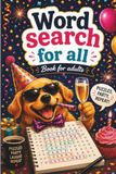 Word Search for All Word Search for All: Book for Adults: Inviting Alphabet Hunt Puzzle Book for Adult Puzzle Fans with Variety Included and Start Anywhere