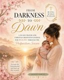 From Darkness to Dawn: A 30-Day Prayer & Christian Meditation Journal for Healing Through the Postpartum Season